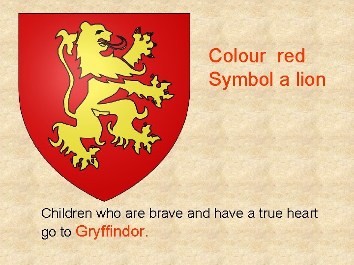 Colour red Symbol a lion Children who are brave and have a true heart