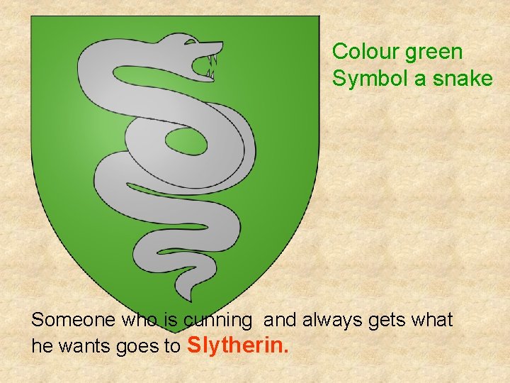 Colour green Symbol a snake Someone who is cunning and always gets what he