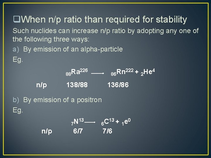 q. When n/p ratio than required for stability Such nuclides can increase n/p ratio