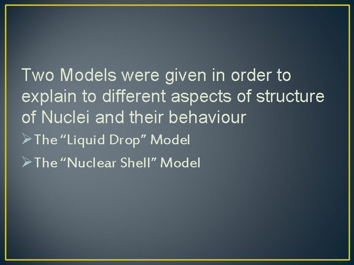 Two Models were given in order to explain to different aspects of structure of