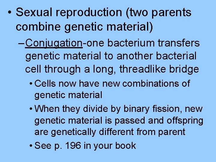  • Sexual reproduction (two parents combine genetic material) – Conjugation-one bacterium transfers genetic