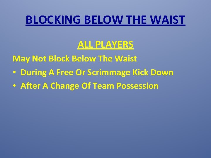 BLOCKING BELOW THE WAIST ALL PLAYERS May Not Block Below The Waist • During