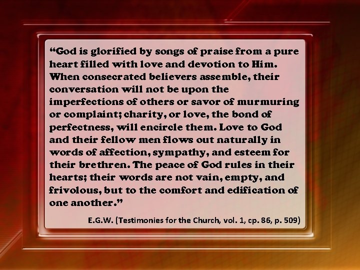 “God is glorified by songs of praise from a pure heart filled with love