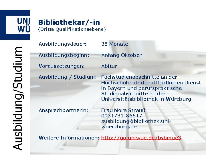 Bibliothekar/-in Ausbildung/Studium (Dritte Qualifikationsebene) Ausbildungsdauer: 38 Monate Ausbildungsbeginn: Anfang Oktober Voraussetzungen: Abitur Ausbildung /