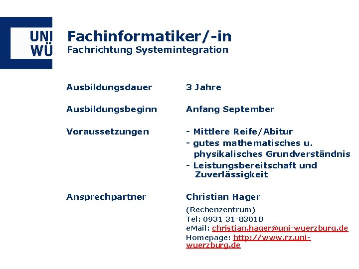 Fachinformatiker/-in Fachrichtung Systemintegration Ausbildungsdauer 3 Jahre Ausbildungsbeginn Anfang September Voraussetzungen - Mittlere Reife/Abitur -