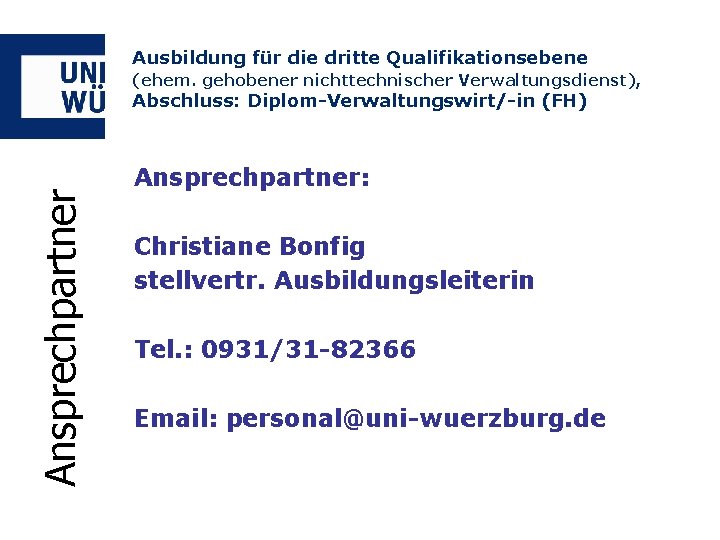 Ausbildung für die dritte Qualifikationsebene (ehem. gehobener nichttechnischer Verwaltungsdienst), Ansprechpartner Abschluss: Diplom-Verwaltungswirt/-in (FH) Ansprechpartner: