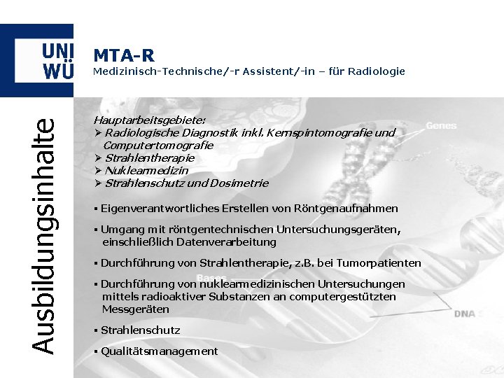 MTA-R Ausbildungsinhalte Medizinisch-Technische/-r Assistent/-in – für Radiologie Hauptarbeitsgebiete: Ø Radiologische Diagnostik inkl. Kernspintomografie und