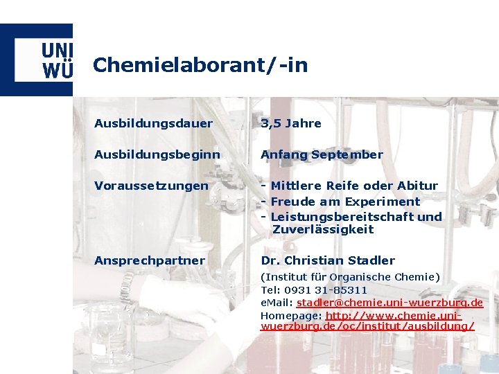 Chemielaborant/-in Ausbildungsdauer 3, 5 Jahre Ausbildungsbeginn Anfang September Voraussetzungen - Mittlere Reife oder Abitur