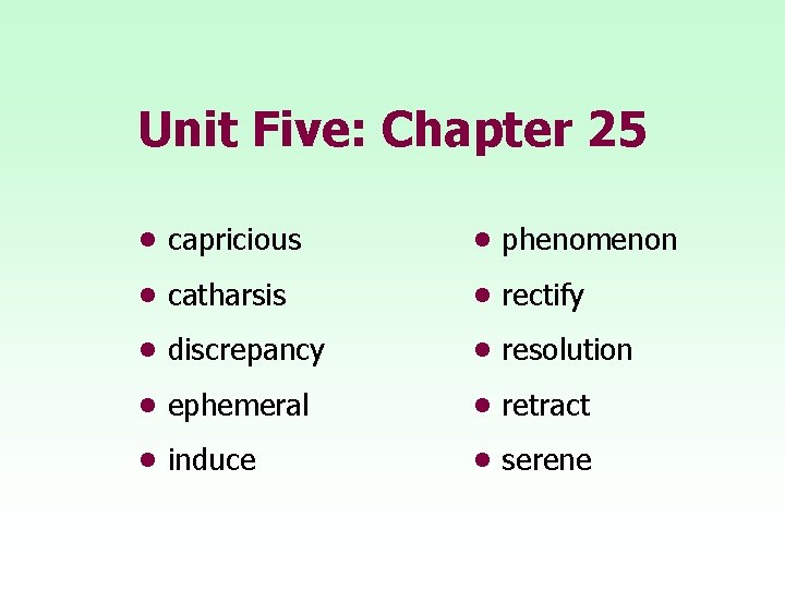 Unit Five: Chapter 25 • capricious • phenomenon • catharsis • rectify • discrepancy
