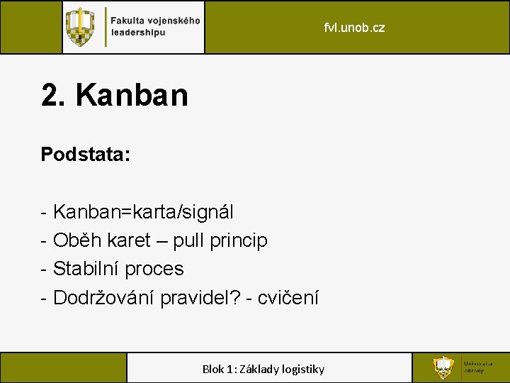 fvl. unob. cz 2. Kanban Podstata: - Kanban=karta/signál - Oběh karet – pull princip