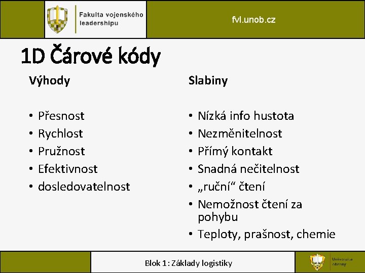 fvl. unob. cz 1 D Čárové kódy Výhody • • • Přesnost Rychlost Pružnost