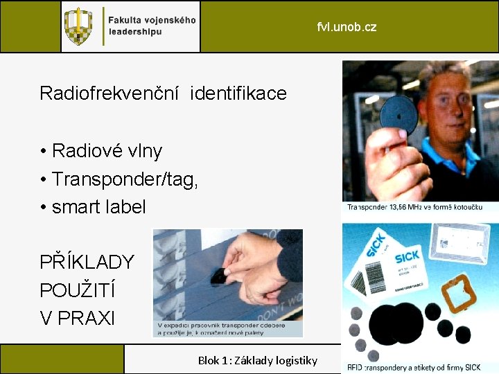 fvl. unob. cz Radiofrekvenční identifikace • Radiové vlny • Transponder/tag, • smart label PŘÍKLADY