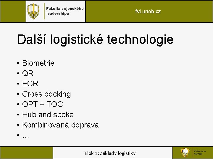 fvl. unob. cz Další logistické technologie • • Biometrie QR ECR Cross docking OPT