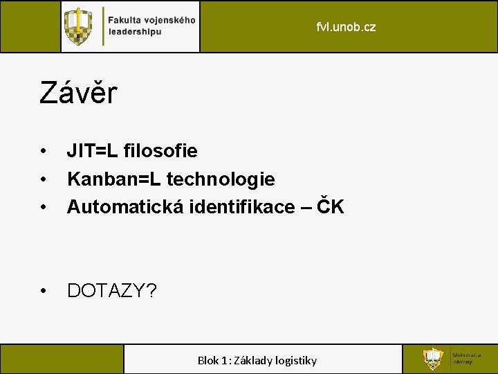 fvl. unob. cz Závěr • • • JIT=L filosofie Kanban=L technologie Automatická identifikace –