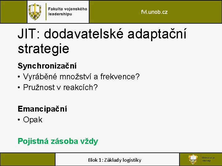 fvl. unob. cz JIT: dodavatelské adaptační strategie Synchronizační • Vyráběné množství a frekvence? •