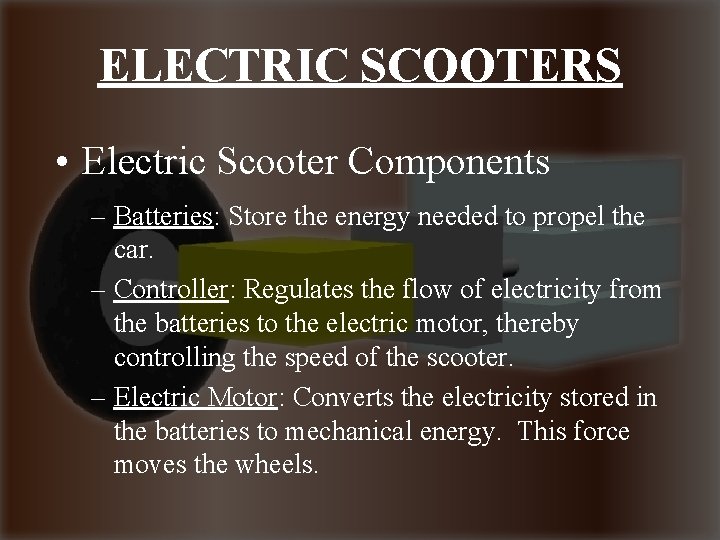 ELECTRIC SCOOTERS • Electric Scooter Components – Batteries: Store the energy needed to propel