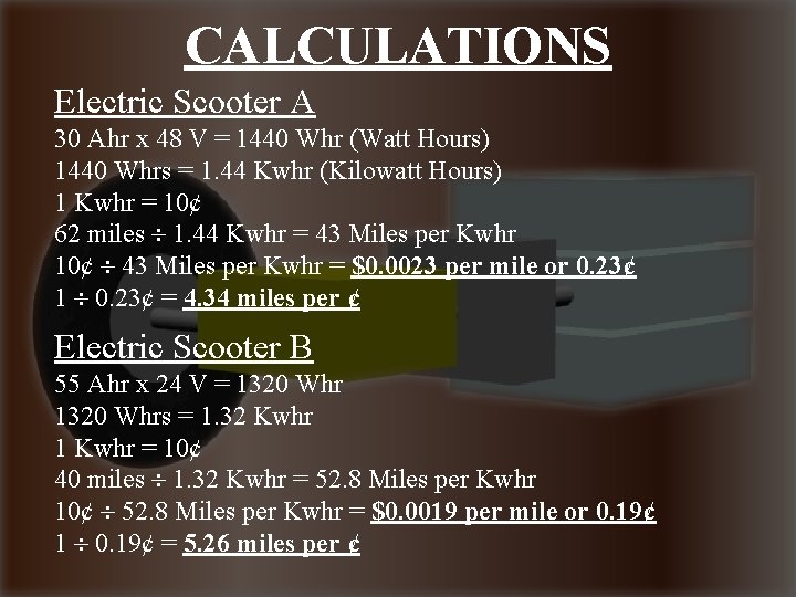 CALCULATIONS Electric Scooter A 30 Ahr x 48 V = 1440 Whr (Watt Hours)