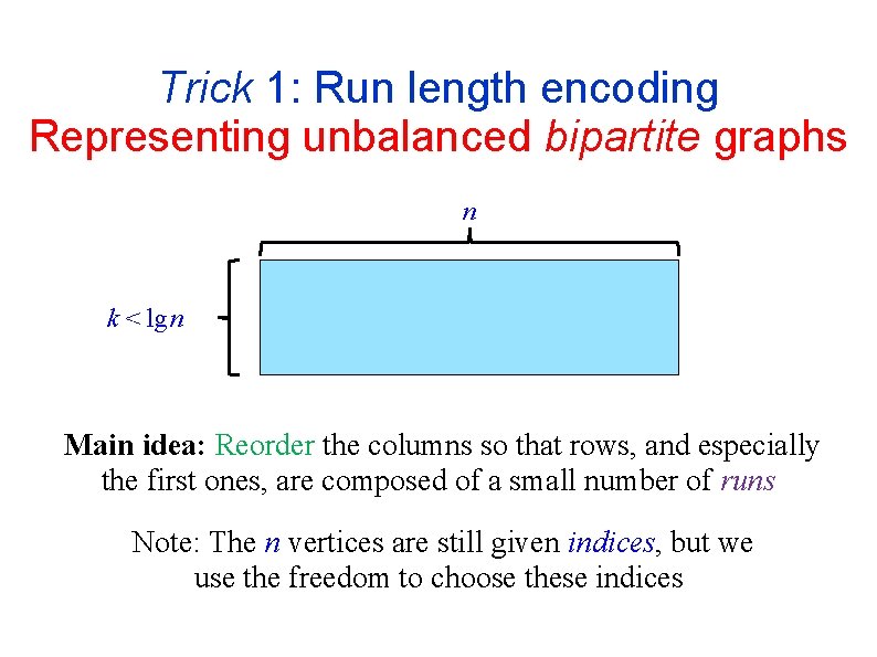 Trick 1: Run length encoding Representing unbalanced bipartite graphs n k < lg n