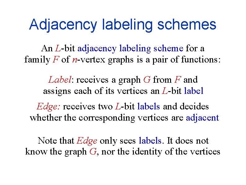 Adjacency labeling schemes An L-bit adjacency labeling scheme for a family F of n-vertex
