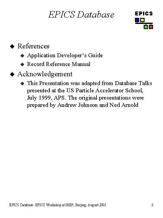 EPICS Database u References u u u EPICS Application Developer’s Guide Record Reference Manual