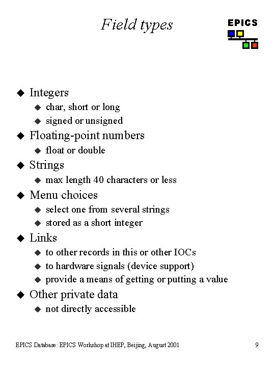 Field types u Integers u u select one from several strings stored as a