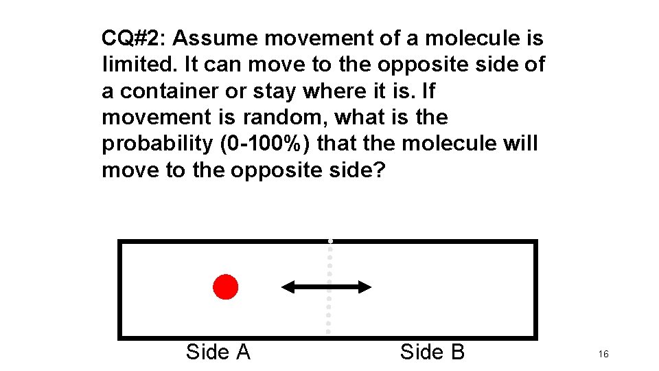 CQ#2: Assume movement of a molecule is limited. It can move to the opposite