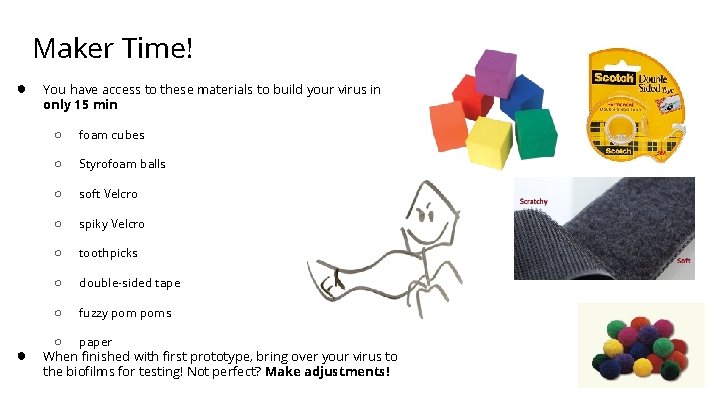 Maker Time! ● ● You have access to these materials to build your virus