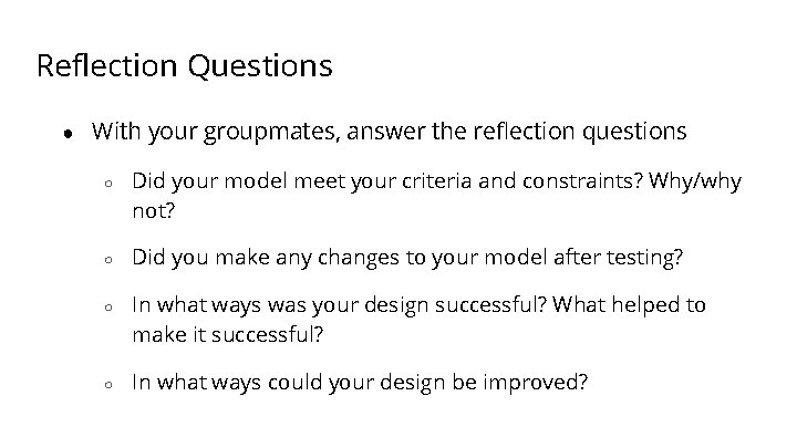 Reflection Questions ● With your groupmates, answer the reflection questions ○ ○ Did your
