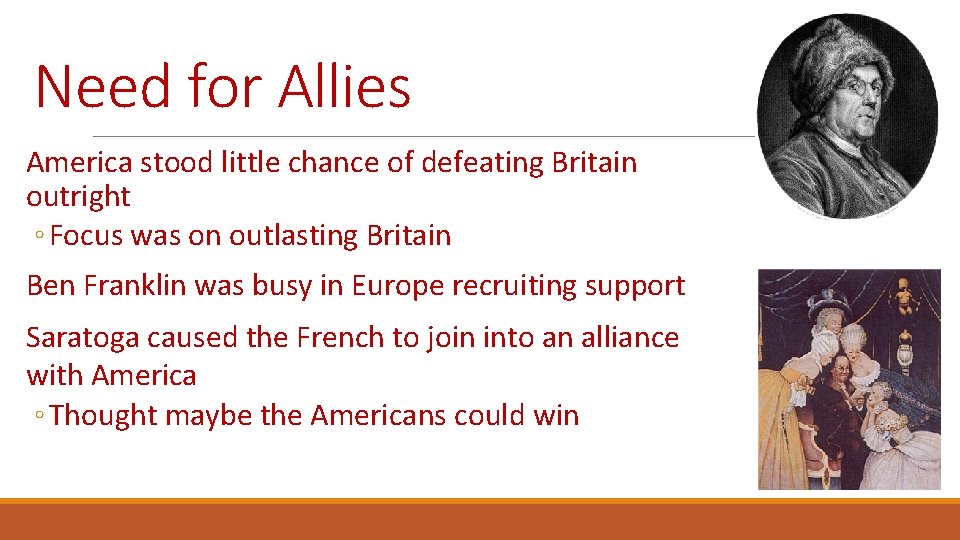 Need for Allies America stood little chance of defeating Britain outright ◦ Focus was