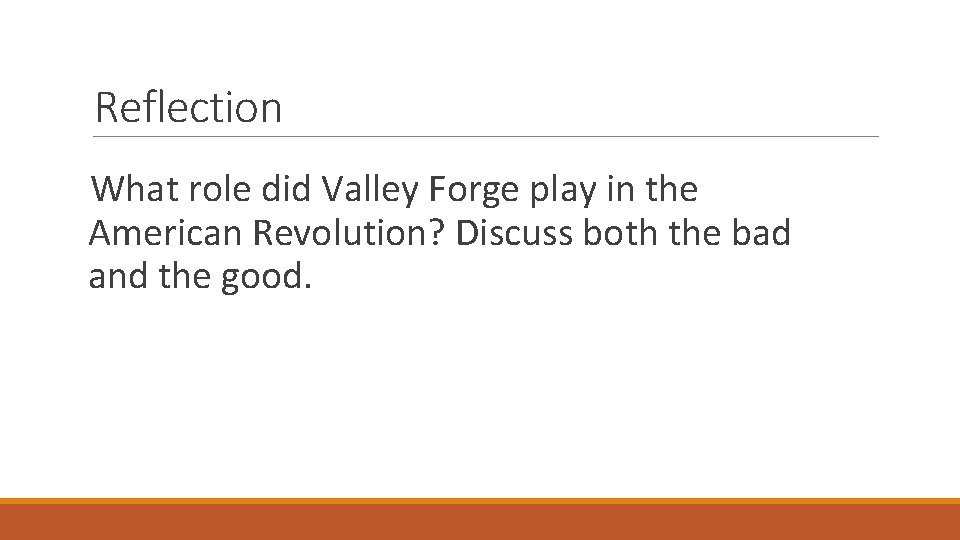 Reflection What role did Valley Forge play in the American Revolution? Discuss both the