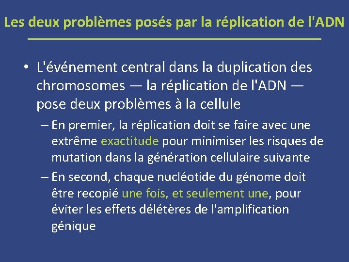 Les deux problèmes posés par la réplication de l'ADN • L'événement central dans la