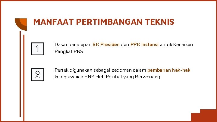 MANFAAT PERTIMBANGAN TEKNIS Dasar penetapan SK Presiden dan PPK Instansi untuk Kenaikan Pangkat PNS