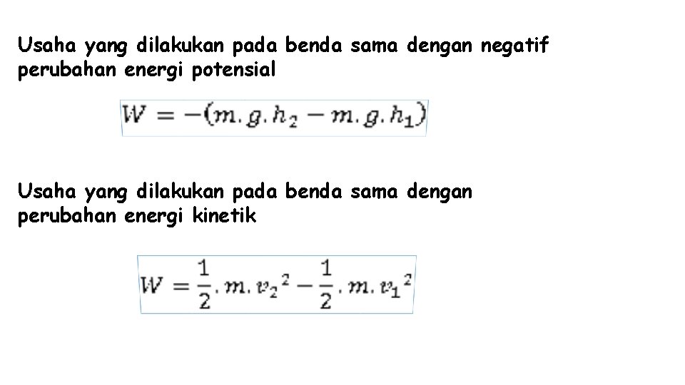 Usaha yang dilakukan pada benda sama dengan negatif perubahan energi potensial Usaha yang dilakukan