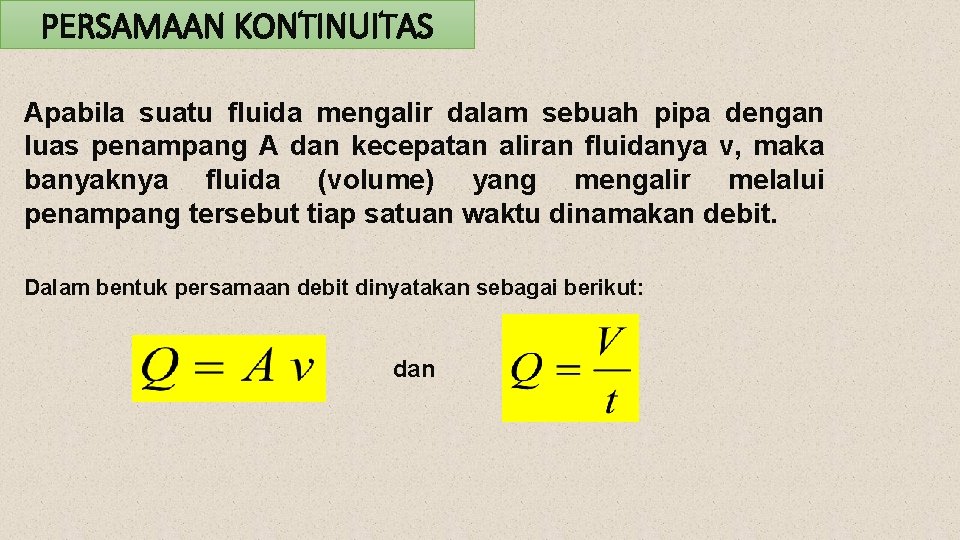 PERSAMAAN KONTINUITAS Apabila suatu fluida mengalir dalam sebuah pipa dengan luas penampang A dan