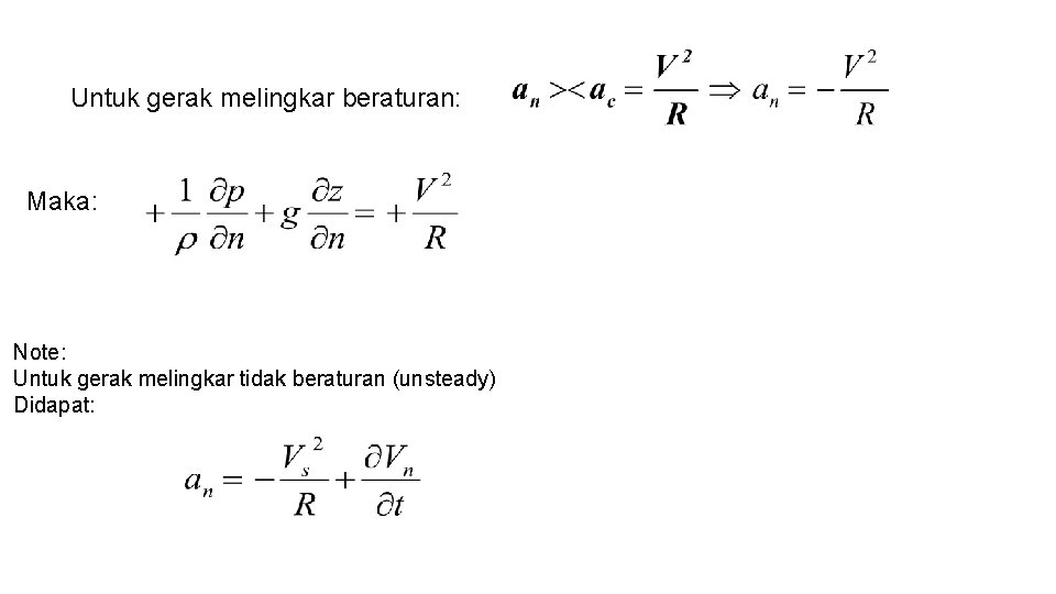 Untuk gerak melingkar beraturan: Maka: Note: Untuk gerak melingkar tidak beraturan (unsteady) Didapat: 