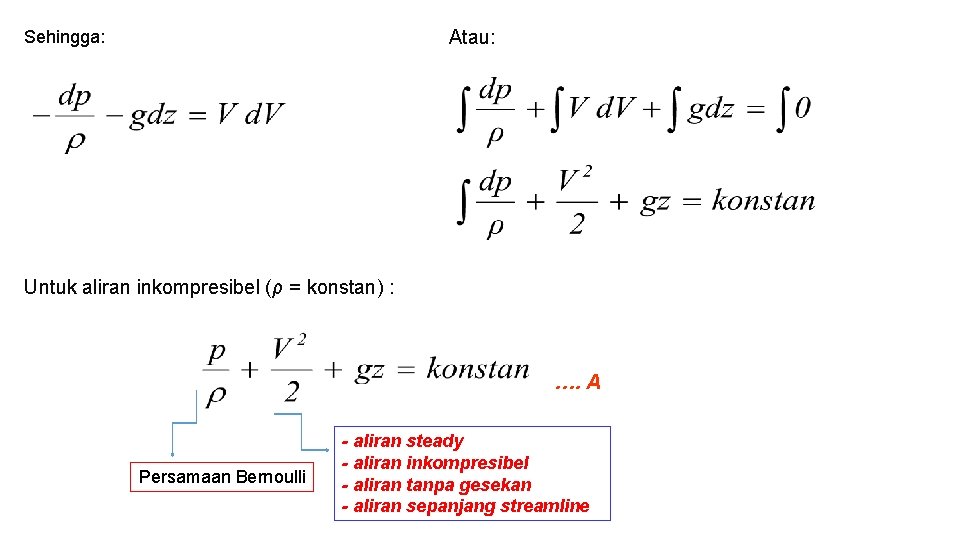 Atau: Sehingga: Untuk aliran inkompresibel (ρ = konstan) : …. A Persamaan Bernoulli -