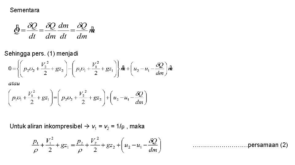 Sementara Sehingga pers. (1) menjadi Untuk aliran inkompresibel v 1 = v 2 =