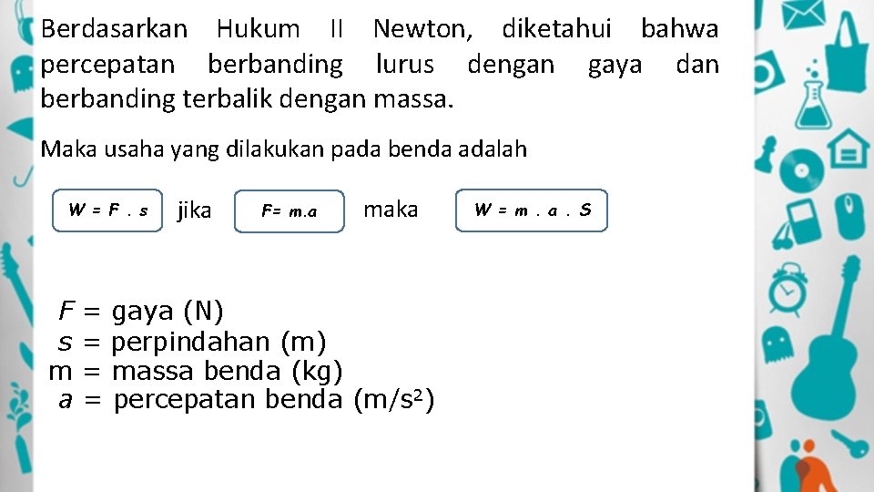 Berdasarkan Hukum II Newton, diketahui bahwa percepatan berbanding lurus dengan gaya dan berbanding terbalik