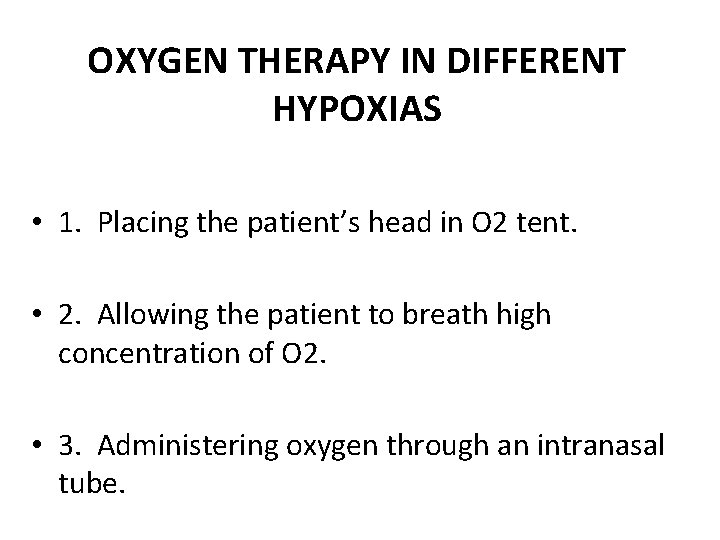 OXYGEN THERAPY IN DIFFERENT HYPOXIAS • 1. Placing the patient’s head in O 2