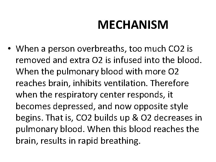 MECHANISM • When a person overbreaths, too much CO 2 is removed and extra