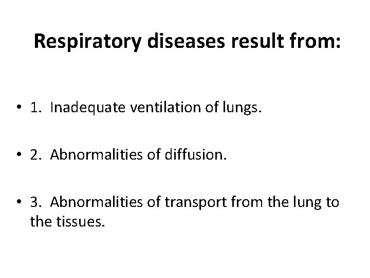 Respiratory diseases result from: • 1. Inadequate ventilation of lungs. • 2. Abnormalities of