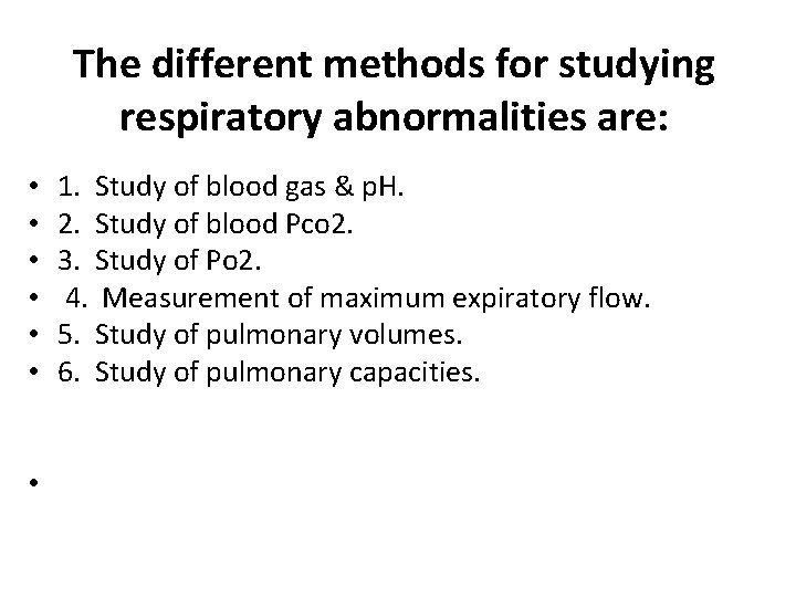 The different methods for studying respiratory abnormalities are: • • 1. Study of blood
