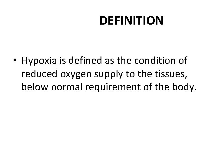 DEFINITION • Hypoxia is defined as the condition of reduced oxygen supply to the