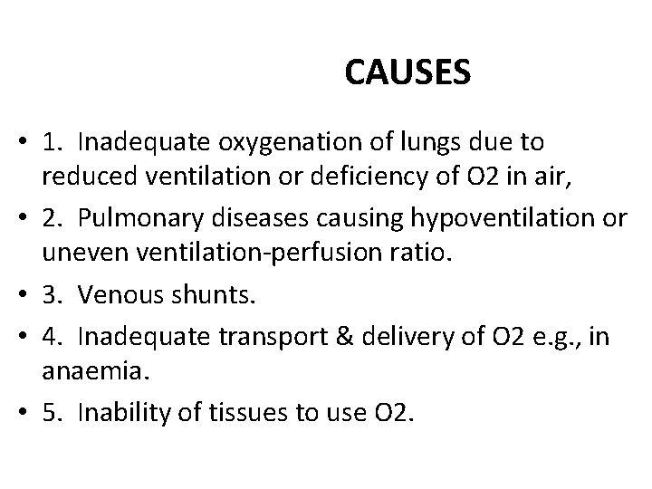 CAUSES • 1. Inadequate oxygenation of lungs due to reduced ventilation or deficiency of