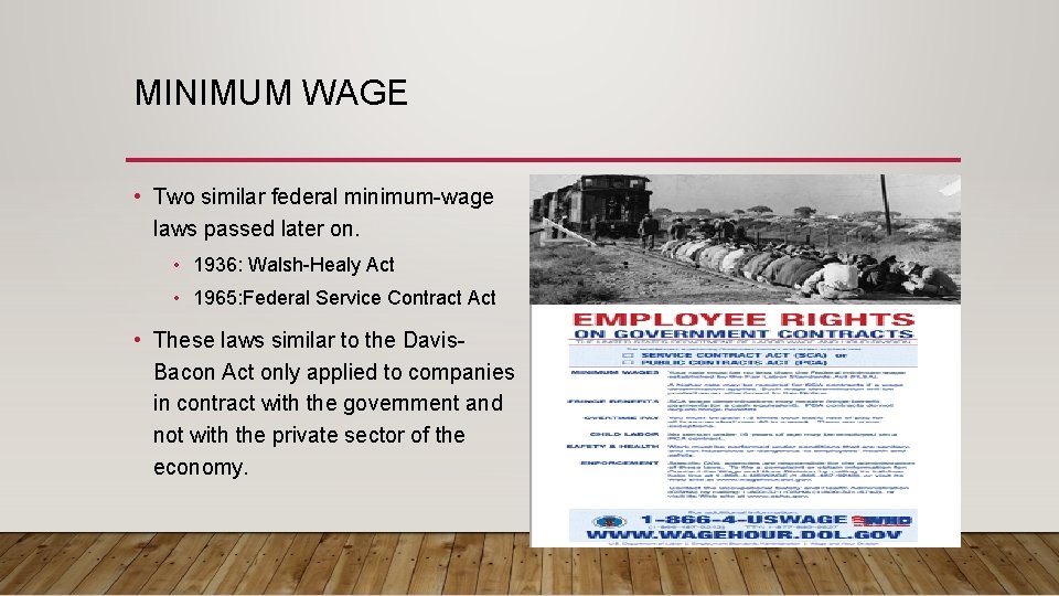 MINIMUM WAGE • Two similar federal minimum-wage laws passed later on. • 1936: Walsh-Healy