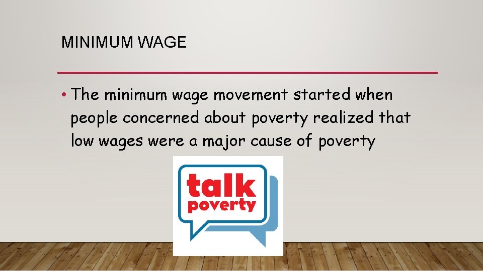 MINIMUM WAGE • The minimum wage movement started when people concerned about poverty realized