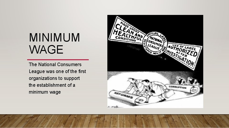 MINIMUM WAGE The National Consumers League was one of the first organizations to support