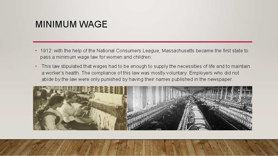 MINIMUM WAGE • 1912: with the help of the National Consumers League, Massachusetts became