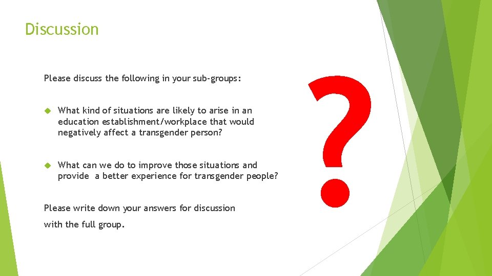 Discussion Please discuss the following in your sub-groups: What kind of situations are likely