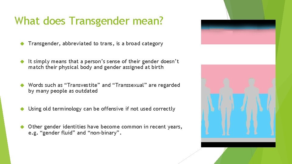 What does Transgender mean? Transgender, abbreviated to trans, is a broad category It simply